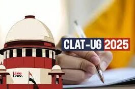 SC Slams NLU Consortium for ‘Casual’ Approach to CLAT UG 2025 Questions